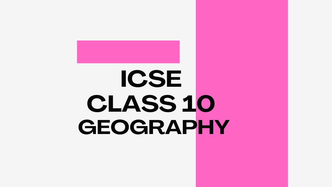 How to study Geography in ICSE Class 10